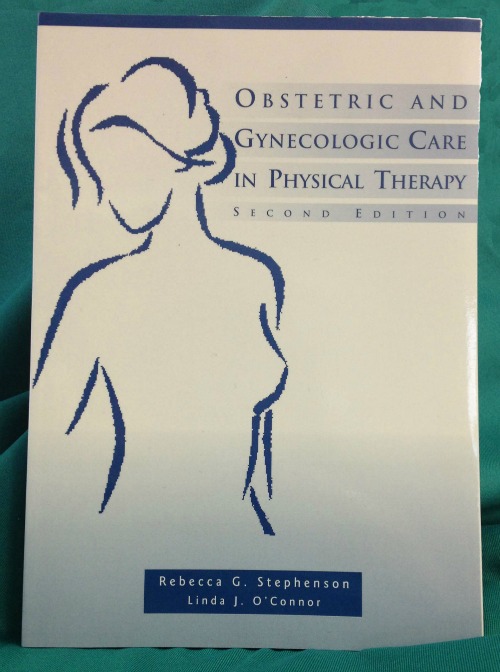 Obstetric and Gynecologic Care in Physical Therapy-Second Edition