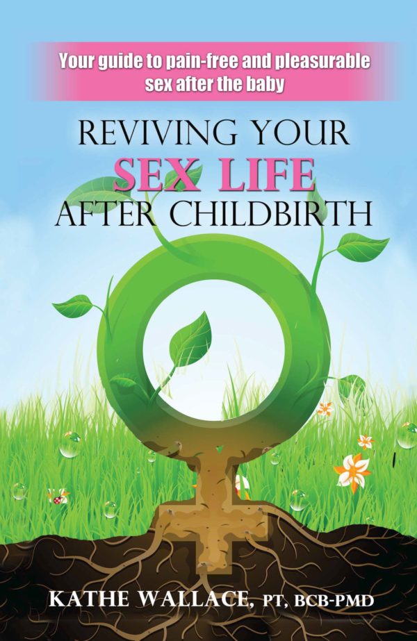 Reviving Your Sex Life After Child Birth by Kathe Wallace, PT